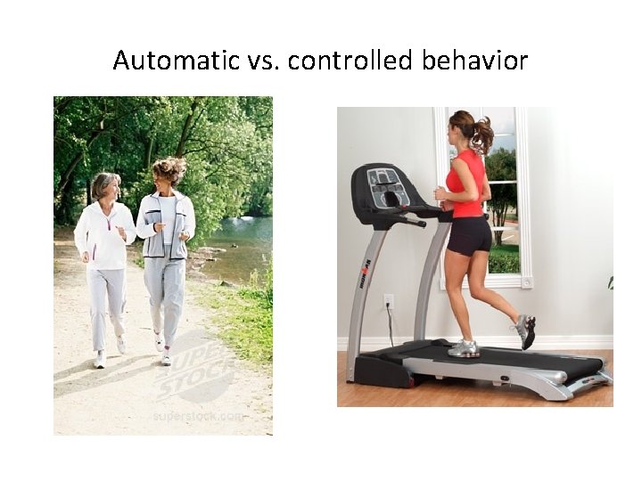 Automatic vs. controlled behavior 