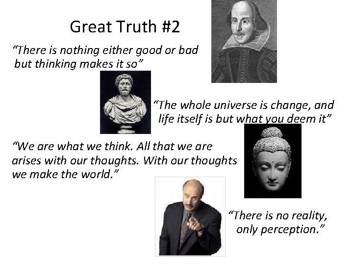 Great Truth #2 “There is nothing either good or bad but thinking makes it