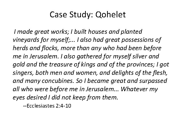 Case Study: Qohelet I made great works; I built houses and planted vineyards for