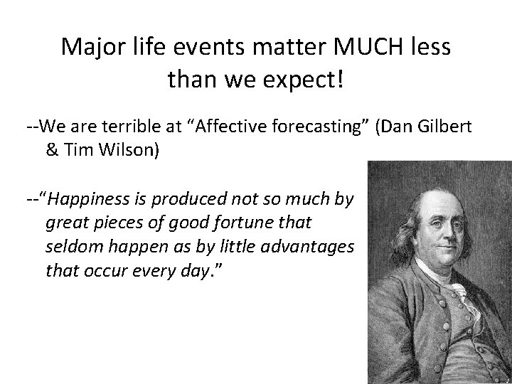 Major life events matter MUCH less than we expect! --We are terrible at “Affective