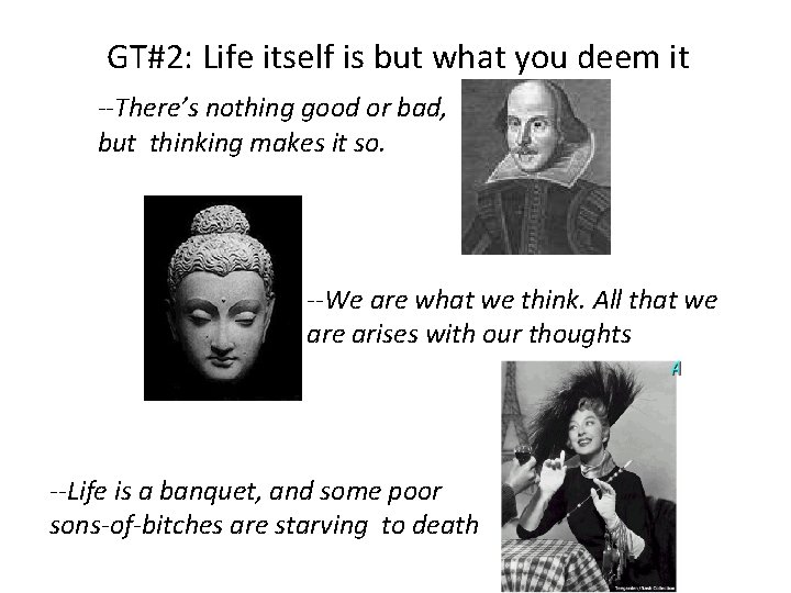 GT#2: Life itself is but what you deem it --There’s nothing good or bad,