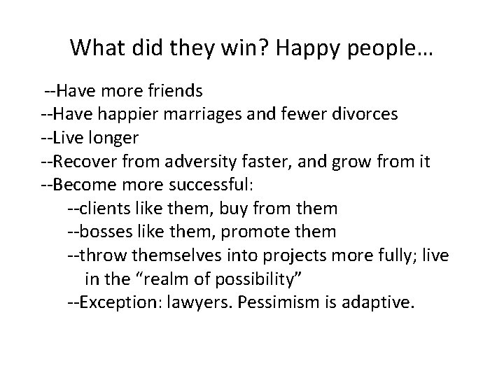 What did they win? Happy people… --Have more friends --Have happier marriages and fewer