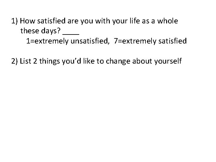 1) How satisfied are you with your life as a whole these days? ____