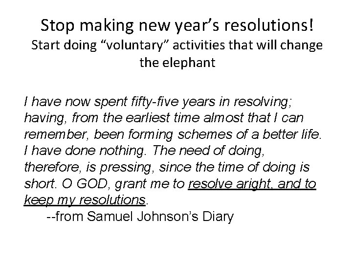 Stop making new year’s resolutions! Start doing “voluntary” activities that will change the elephant