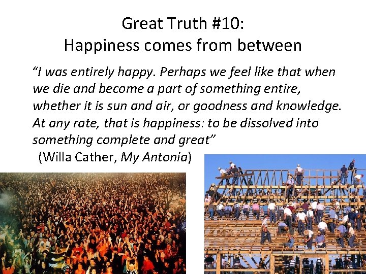 Great Truth #10: Happiness comes from between “I was entirely happy. Perhaps we feel