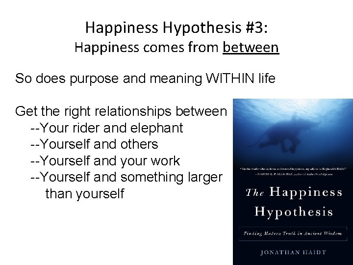 Happiness Hypothesis #3: Happiness comes from between So does purpose and meaning WITHIN life