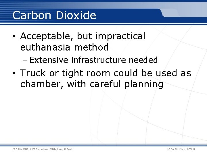 Carbon Dioxide • Acceptable, but impractical euthanasia method – Extensive infrastructure needed • Truck