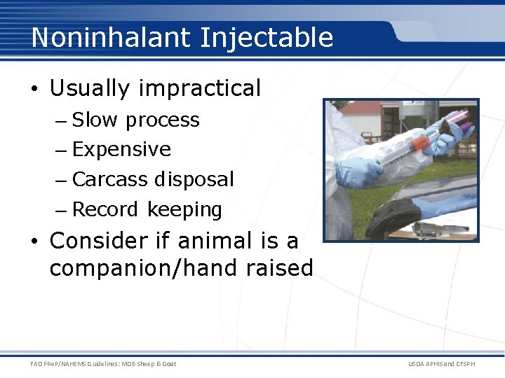 Noninhalant Injectable • Usually impractical – Slow process – Expensive – Carcass disposal –