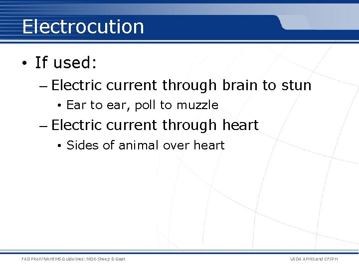 Electrocution • If used: – Electric current through brain to stun • Ear to
