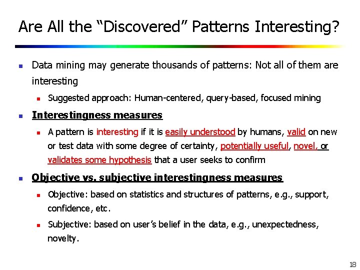 Are All the “Discovered” Patterns Interesting? n Data mining may generate thousands of patterns: Are All the “Discovered” Patterns Interesting? n Data mining may generate thousands of patterns: