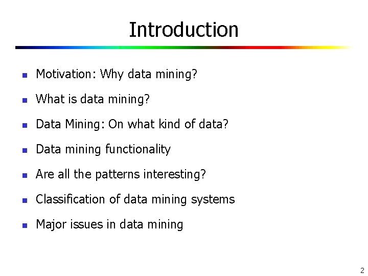 Introduction n Motivation: Why data mining? n What is data mining? n Data Mining: Introduction n Motivation: Why data mining? n What is data mining? n Data Mining:
