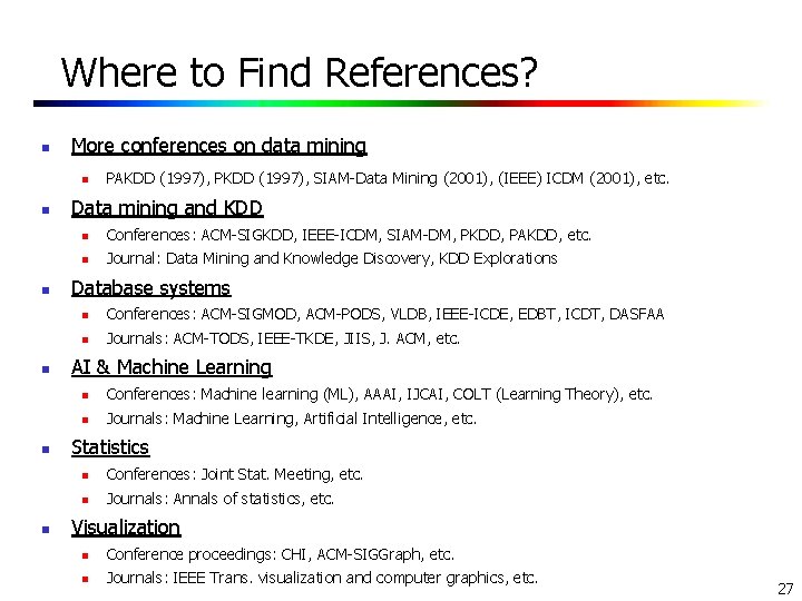 Where to Find References? n More conferences on data mining n n n PAKDD Where to Find References? n More conferences on data mining n n n PAKDD