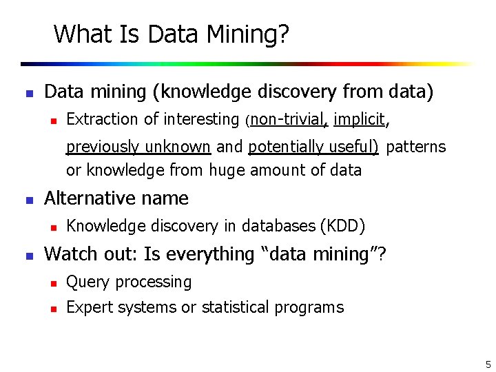 What Is Data Mining? n Data mining (knowledge discovery from data) n Extraction of What Is Data Mining? n Data mining (knowledge discovery from data) n Extraction of