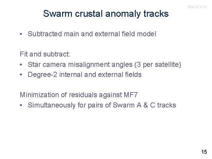 Swarm crustal anomaly tracks Slide 15 of 22 • Subtracted main and external field