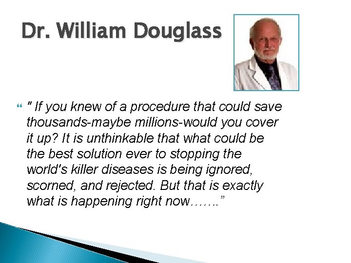 Dr. William Douglass " If you knew of a procedure that could save thousands-maybe