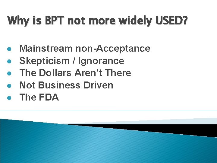 Why is BPT not more widely USED? l l l Mainstream non-Acceptance Skepticism /