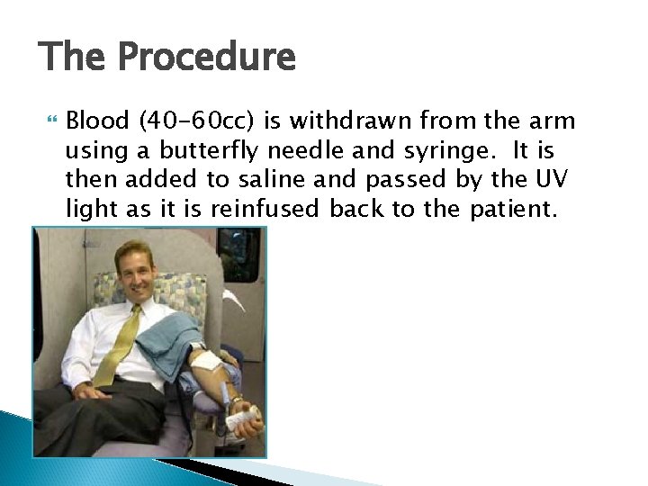 The Procedure Blood (40 -60 cc) is withdrawn from the arm using a butterfly