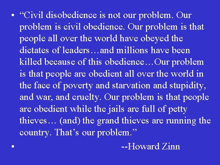  • “Civil disobedience is not our problem. Our problem is civil obedience. Our
