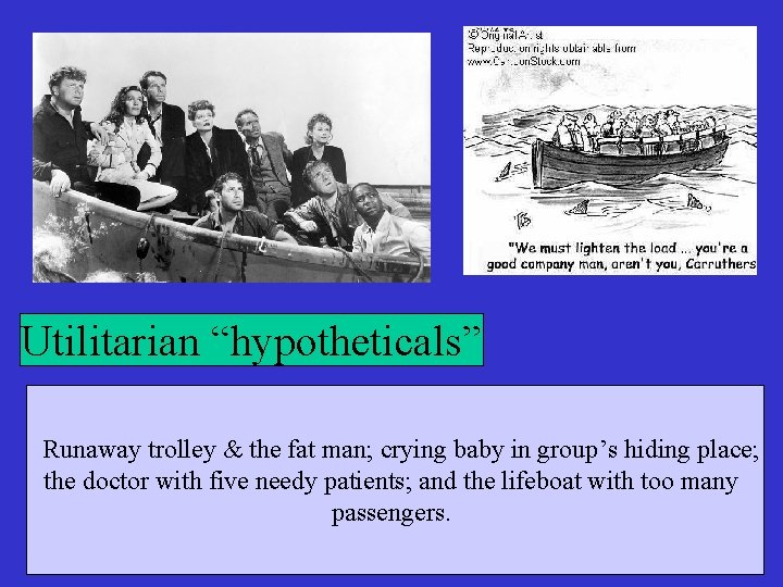 Utilitarian “hypotheticals” Runaway trolley & the fat man; crying baby in group’s hiding place;