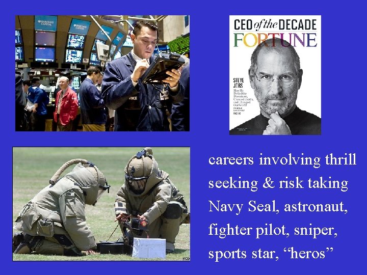 careers involving thrill seeking & risk taking Navy Seal, astronaut, fighter pilot, sniper, sports