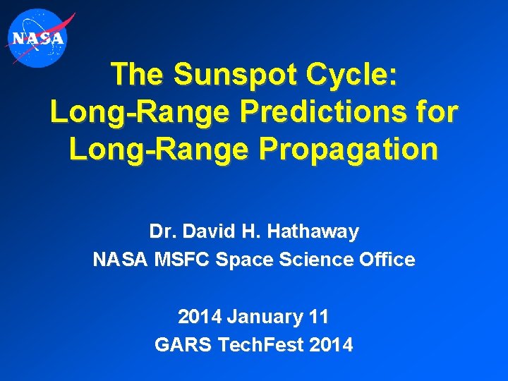 The Sunspot Cycle: Long-Range Predictions for Long-Range Propagation Dr. David H. Hathaway NASA MSFC