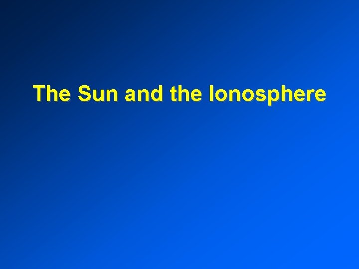 The Sun and the Ionosphere 