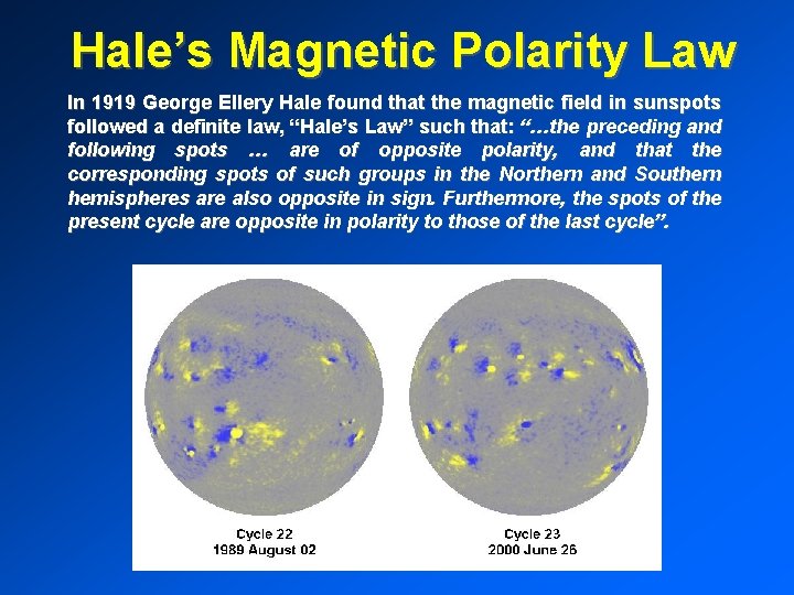 Hale’s Magnetic Polarity Law In 1919 George Ellery Hale found that the magnetic field