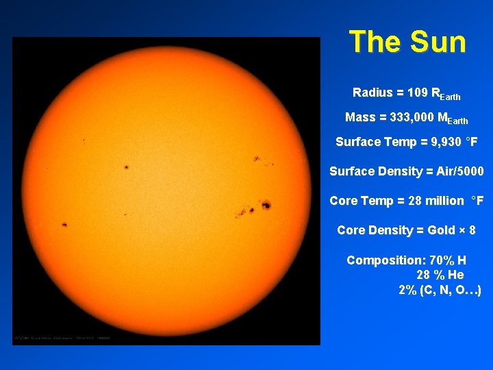 The Sun Radius = 109 REarth Mass = 333, 000 MEarth Surface Temp =