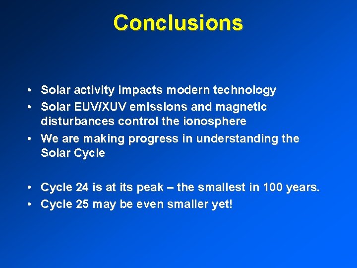 Conclusions • Solar activity impacts modern technology • Solar EUV/XUV emissions and magnetic disturbances