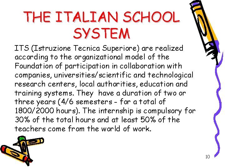 THE ITALIAN SCHOOL SYSTEM ITS (Istruzione Tecnica Superiore) are realized according to the organizational