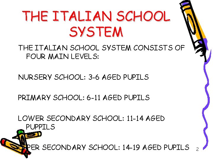 THE ITALIAN SCHOOL SYSTEM CONSISTS OF FOUR MAIN LEVELS: NURSERY SCHOOL: 3 -6 AGED