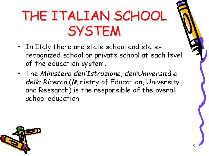 THE ITALIAN SCHOOL SYSTEM • In Italy there are state school and staterecognized school