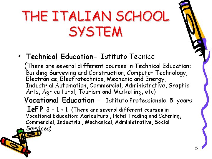 THE ITALIAN SCHOOL SYSTEM • Technical Education- Istituto Tecnico (There are several different courses