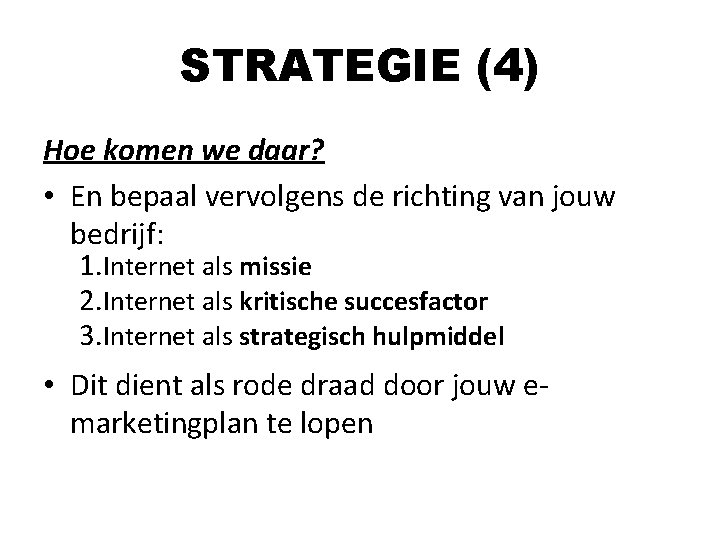 STRATEGIE (4) Hoe komen we daar? • En bepaal vervolgens de richting van jouw STRATEGIE (4) Hoe komen we daar? • En bepaal vervolgens de richting van jouw