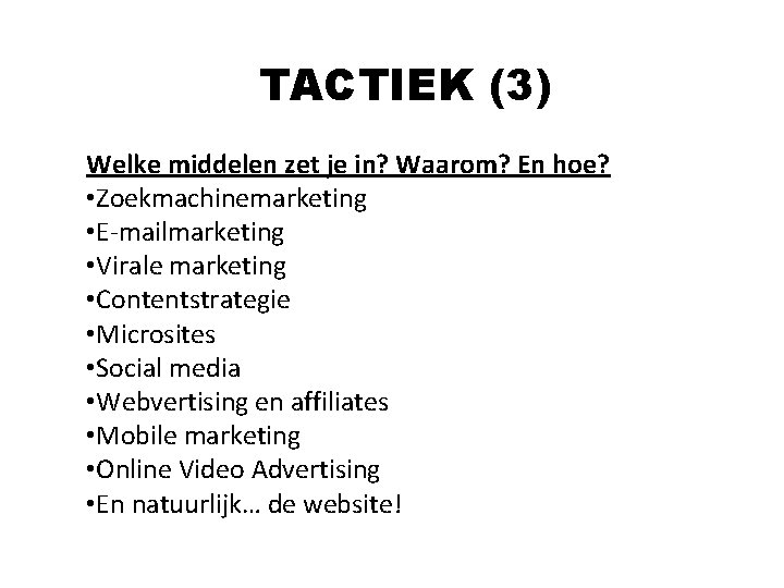 TACTIEK (3) Welke middelen zet je in? Waarom? En hoe? • Zoekmachinemarketing • E-mailmarketing TACTIEK (3) Welke middelen zet je in? Waarom? En hoe? • Zoekmachinemarketing • E-mailmarketing