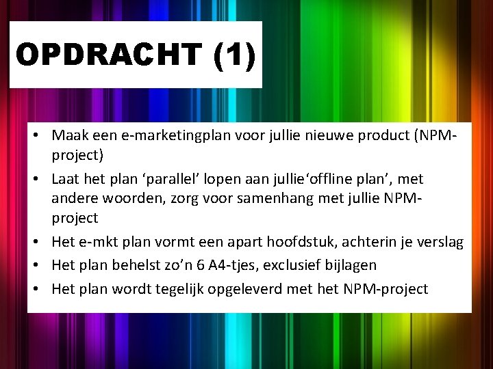 OPDRACHT (1) • Maak een e-marketingplan voor jullie nieuwe product (NPMproject) • Laat het OPDRACHT (1) • Maak een e-marketingplan voor jullie nieuwe product (NPMproject) • Laat het
