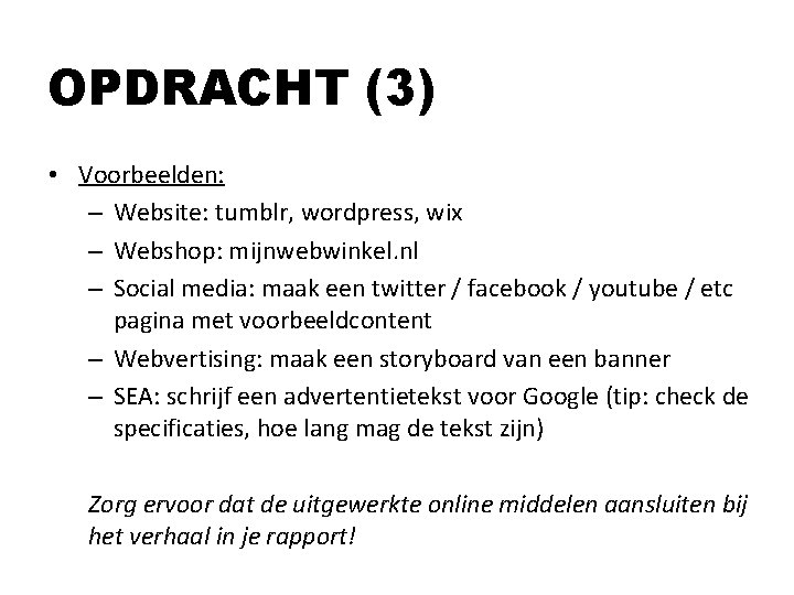 OPDRACHT (3) • Voorbeelden: – Website: tumblr, wordpress, wix – Webshop: mijnwebwinkel. nl – OPDRACHT (3) • Voorbeelden: – Website: tumblr, wordpress, wix – Webshop: mijnwebwinkel. nl –