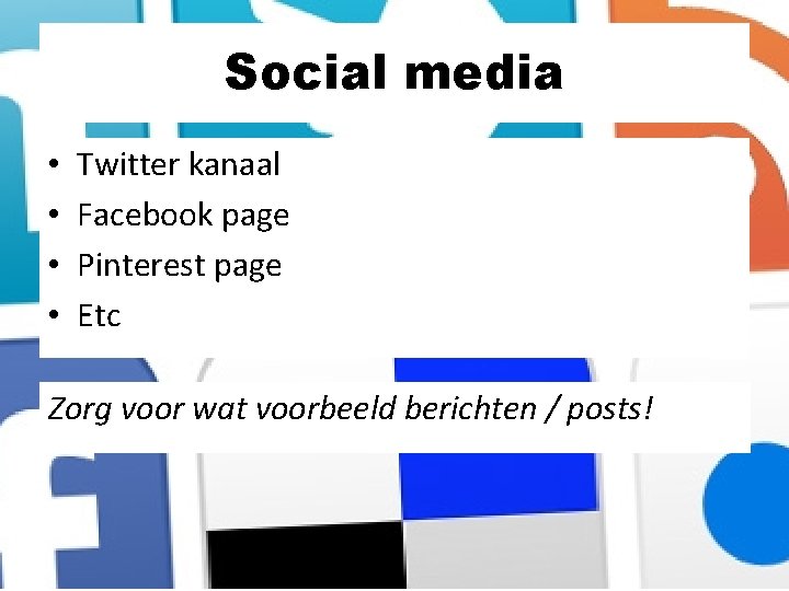 Social media • • Twitter kanaal Facebook page Pinterest page Etc Zorg voor wat Social media • • Twitter kanaal Facebook page Pinterest page Etc Zorg voor wat