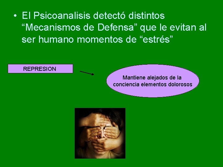 • El Psicoanalisis detectó distintos “Mecanismos de Defensa” que le evitan al ser • El Psicoanalisis detectó distintos “Mecanismos de Defensa” que le evitan al ser