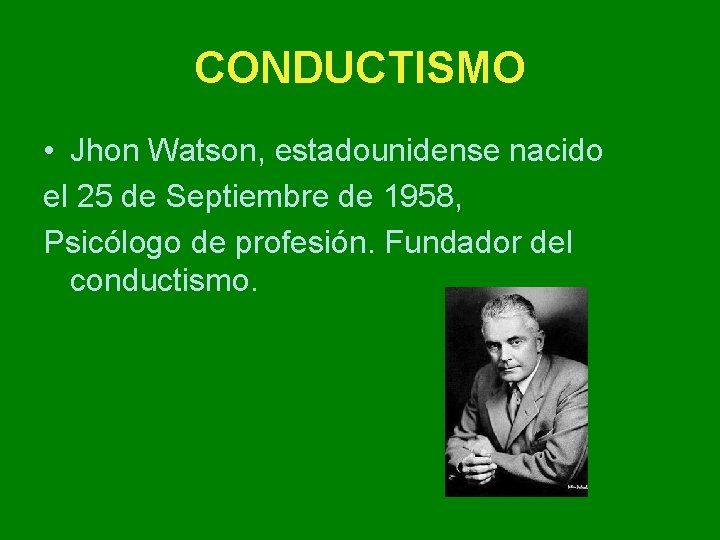 CONDUCTISMO • Jhon Watson, estadounidense nacido el 25 de Septiembre de 1958, Psicólogo de CONDUCTISMO • Jhon Watson, estadounidense nacido el 25 de Septiembre de 1958, Psicólogo de