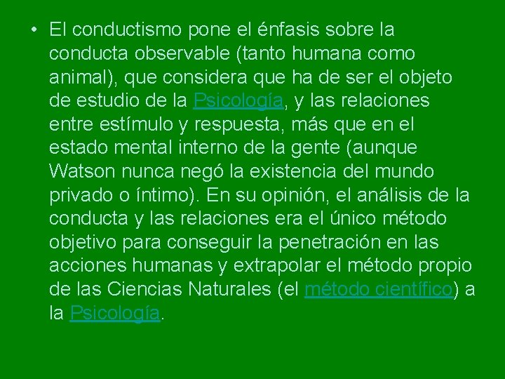 • El conductismo pone el énfasis sobre la conducta observable (tanto humana como • El conductismo pone el énfasis sobre la conducta observable (tanto humana como