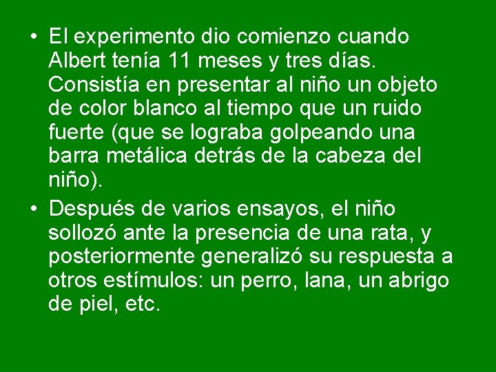 • El experimento dio comienzo cuando Albert tenía 11 meses y tres días. • El experimento dio comienzo cuando Albert tenía 11 meses y tres días.