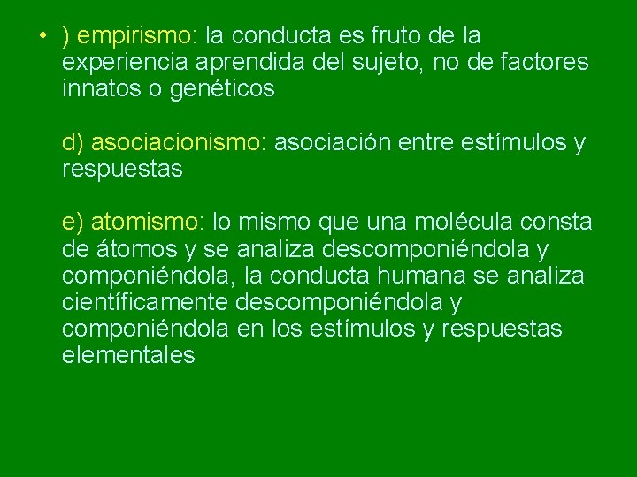 • ) empirismo: la conducta es fruto de la experiencia aprendida del sujeto, • ) empirismo: la conducta es fruto de la experiencia aprendida del sujeto,