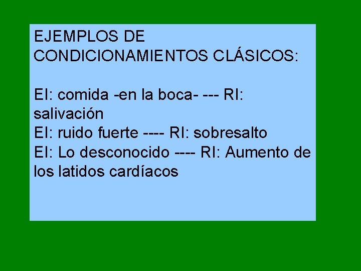 EJEMPLOS DE CONDICIONAMIENTOS CLÁSICOS: EI: comida -en la boca- --- RI: salivación EI: ruido EJEMPLOS DE CONDICIONAMIENTOS CLÁSICOS: EI: comida -en la boca- --- RI: salivación EI: ruido