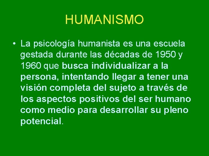 HUMANISMO • La psicología humanista es una escuela gestada durante las décadas de 1950 HUMANISMO • La psicología humanista es una escuela gestada durante las décadas de 1950