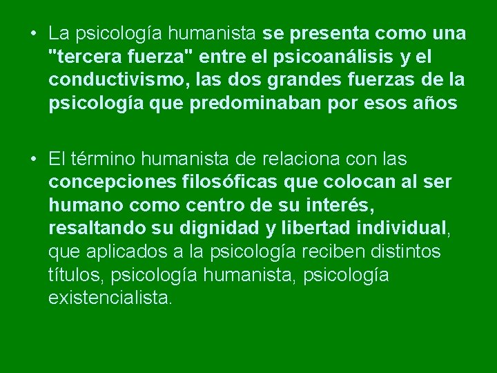 • La psicología humanista se presenta como una "tercera fuerza" entre el psicoanálisis • La psicología humanista se presenta como una "tercera fuerza" entre el psicoanálisis