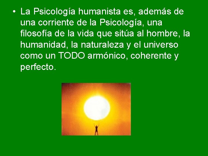 • La Psicología humanista es, además de una corriente de la Psicología, una • La Psicología humanista es, además de una corriente de la Psicología, una