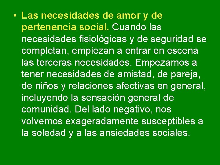 • Las necesidades de amor y de pertenencia social. Cuando las necesidades fisiológicas • Las necesidades de amor y de pertenencia social. Cuando las necesidades fisiológicas