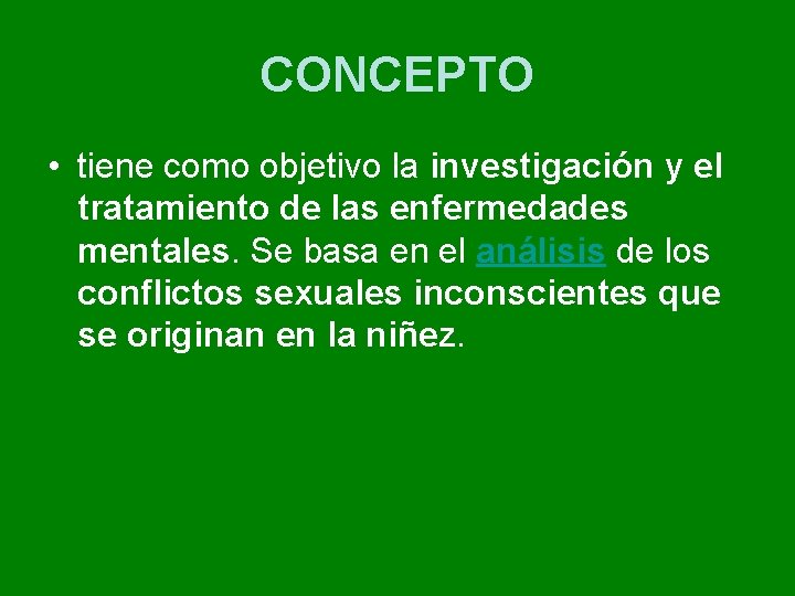 CONCEPTO • tiene como objetivo la investigación y el tratamiento de las enfermedades mentales. CONCEPTO • tiene como objetivo la investigación y el tratamiento de las enfermedades mentales.