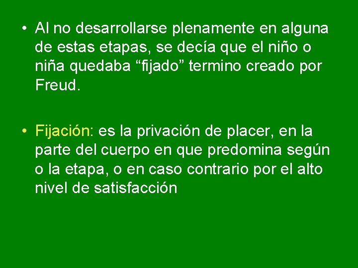 • Al no desarrollarse plenamente en alguna de estas etapas, se decía que • Al no desarrollarse plenamente en alguna de estas etapas, se decía que